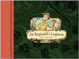 Sir Reginald's Logbook, by Matt Hammill