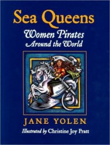 Sea Queens: Women Pirates Around the World, by Jane Yolen